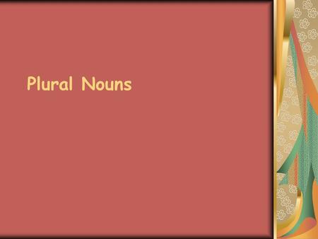 Plural Nouns.