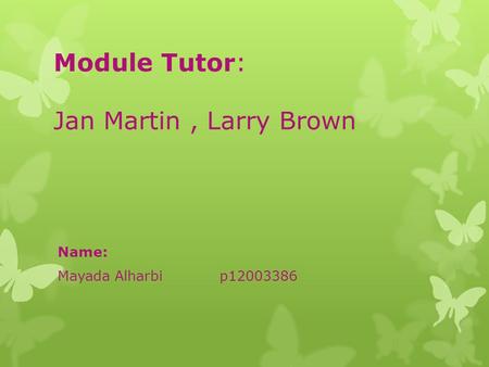 Module Tutor: Jan Martin, Larry Brown Name: Mayada Alharbi p12003386.