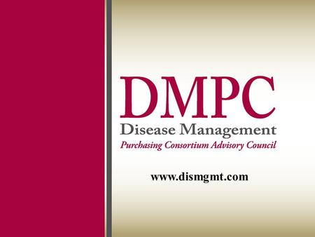 Www.dismgmt.com. © Disease Management Purchasing Consortium International Inc. 2007 www.dismgmt.com Disease Management Outcomes Gimme Three Steps, Gimme.