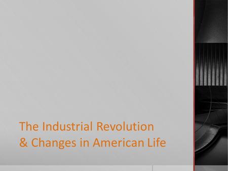 The Industrial Revolution & Changes in American Life