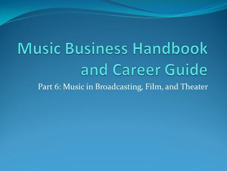 Part 6: Music in Broadcasting, Film, and Theater.