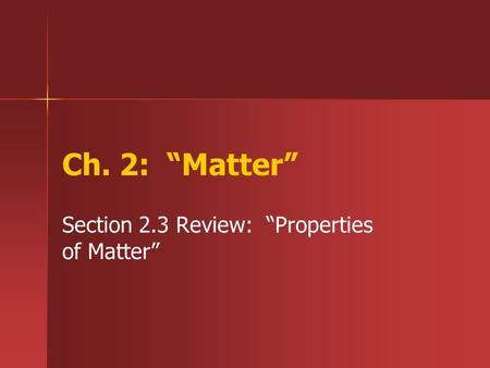 Section 2.3 Review: “Properties of Matter”