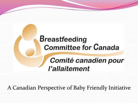 A Canadian Perspective of Baby Friendly Initiative.