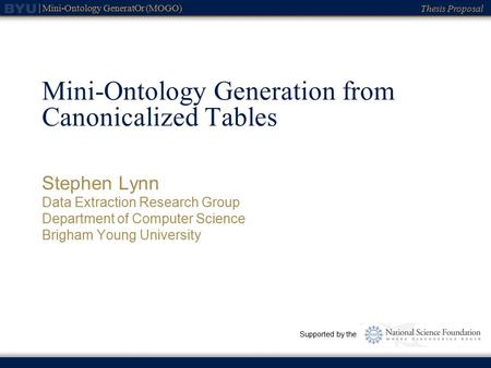 Thesis Proposal Mini-Ontology GeneratOr (MOGO) Mini-Ontology Generation from Canonicalized Tables Stephen Lynn Data Extraction Research Group Department.