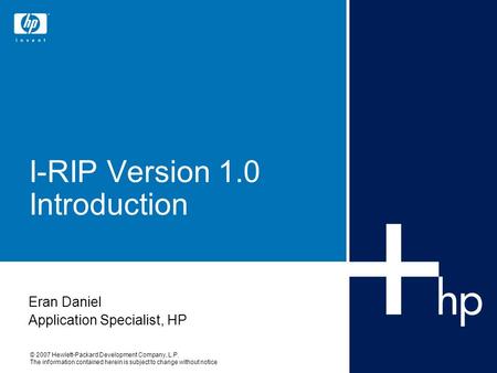 © 2007 Hewlett-Packard Development Company, L.P. The information contained herein is subject to change without notice I-RIP Version 1.0 Introduction Eran.