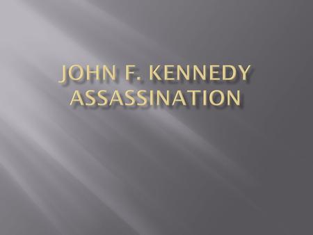  35 th US President  Assassinated on Friday, November 22, 1963.