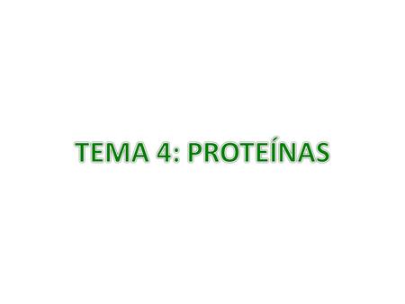 TEMA 4: PROTEÍNAS.