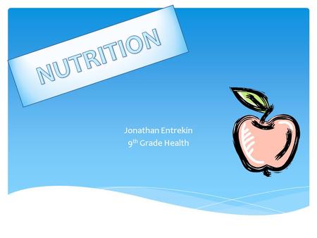 Jonathan Entrekin 9 th Grade Health  According to The University of Maryland Medical Center, “It is the science of nutrients and how they are digested,