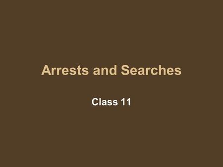 Arrests and Searches Class 11. Arrest Does probable cause requirement apply in stop, search or arrest of a juvenile? –Probable cause of what? –If no probable.