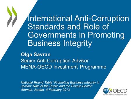 International Anti-Corruption Standards and Role of Governments in Promoting Business Integrity Olga Savran Senior Anti-Corruption Advisor MENA-OECD Investment.