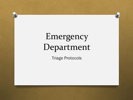 Emergency Department Triage Protocols. Policy O Each patient presenting to the Emergency Department, either ambulatory or transferred by emergency medical.