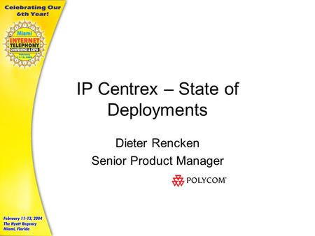 IP Centrex – State of Deployments Dieter Rencken Senior Product Manager.