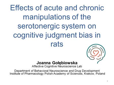 Effects of acute and chronic manipulations of the serotonergic system on cognitive judgment bias in rats Joanna Gołębiowska Affective Cognitive Neuroscience.