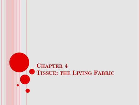 C HAPTER 4 T ISSUE : THE L IVING F ABRIC. E PITHELIAL T ISSUE F EATURES Occurs in the body as a covering or lining or as glandular epithelium Performs.