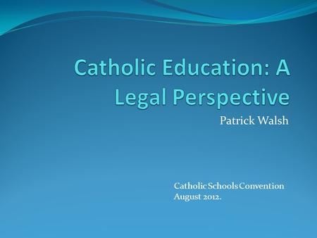 Patrick Walsh Catholic Schools Convention August 2012.