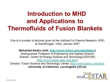   Introduction to MHD and Applications to Thermofluids of Fusion Blankets One of a number of lectures given at the Institute For Plasma Research (IPR)