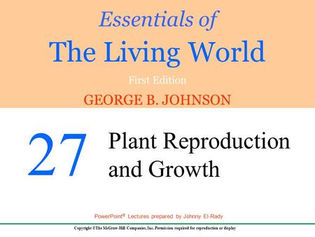 GEORGE B. JOHNSON Copyright ©The McGraw-Hill Companies, Inc. Permission required for reproduction or display PowerPoint ® Lectures prepared by Johnny El-Rady.