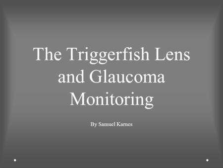 The Triggerfish Lens and Glaucoma Monitoring By Samuel Karnes.