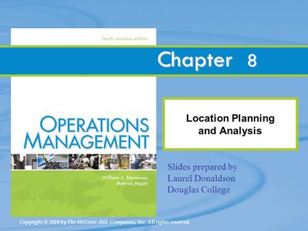 Copyright © 2010 by The McGraw-Hill Companies, Inc. All rights reserved. Chapter Location Planning and Analysis 8 Slides prepared by Laurel Donaldson Douglas.