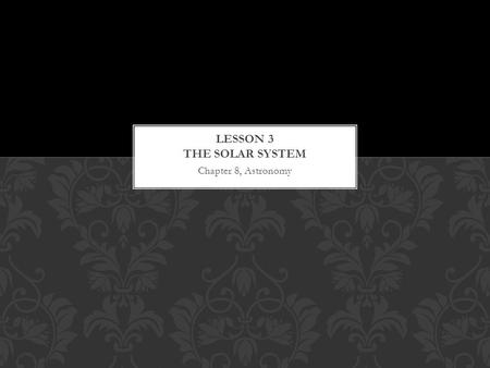 Chapter 8, Astronomy. Identify planets by observing their movement against background stars. Explain that the solar system consists of many bodies held.