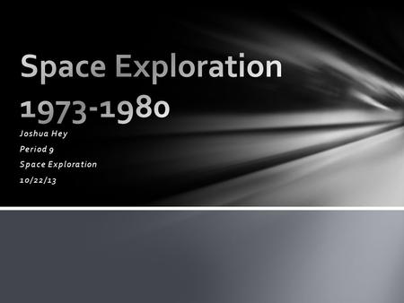 Joshua Hey Period 9 Space Exploration 10/22/13. The United States launches Skylab Occupied by three crews Next few years will be an important arena for.