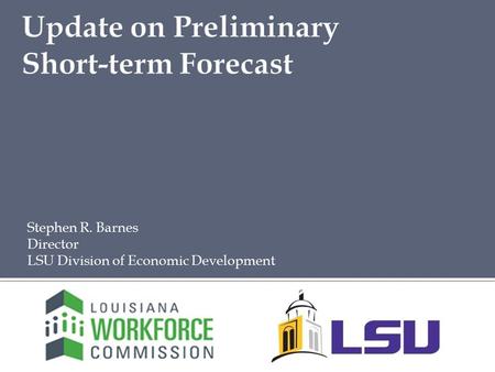 Stephen R. Barnes Director LSU Division of Economic Development.