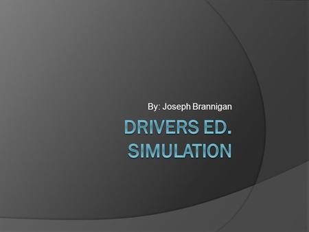 By: Joseph Brannigan. Goal:  Is to instruct student’s the proper driving experience, learn the rules of the road from class discussions and testing.