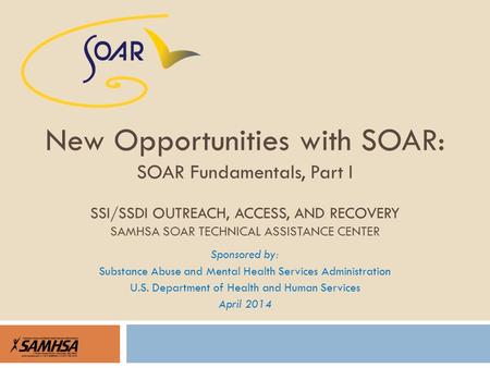 Sponsored by: Substance Abuse and Mental Health Services Administration U.S. Department of Health and Human Services April 2014 New Opportunities with.