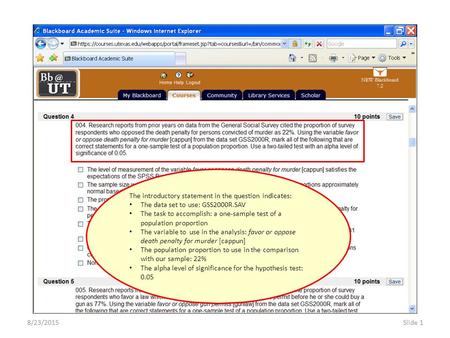 8/23/2015Slide 1 The introductory statement in the question indicates: The data set to use: GSS2000R.SAV The task to accomplish: a one-sample test of a.