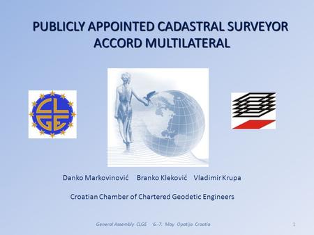 PUBLICLY APPOINTED CADASTRAL SURVEYOR ACCORD MULTILATERAL Danko Markovinović Branko Kleković Vladimir Krupa Croatian Chamber of Chartered Geodetic Engineers.