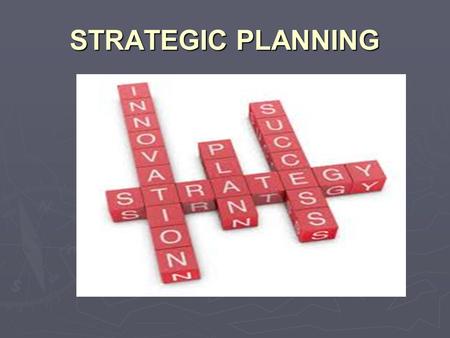 STRATEGIC PLANNING. STRATEGIC PLANNING DEFINITIONS (1)  PLANNING PROCESS (2)  STRATEGIC.