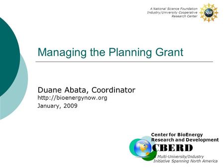 Center for BioEnergy Research and Development A Multi-University/Industry Initiative Spanning North America A National Science Foundation Industry/University.