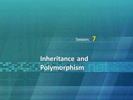 Inheritance and Polymorphism 7. Building Applications Using C# / Session 7 © Aptech Ltd. Objectives  Define and describe inheritance  Explain method.