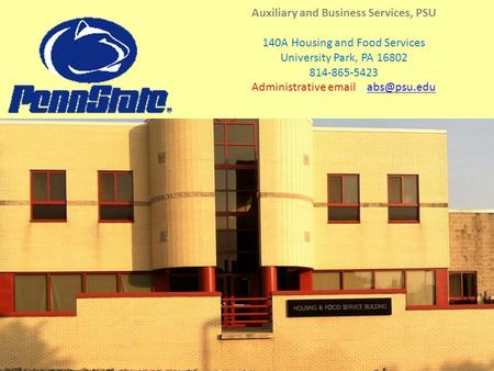 Auxiliary and Business Services, PSU 140A Housing and Food Services University Park, PA 16802 814-865-5423 Administrative  –