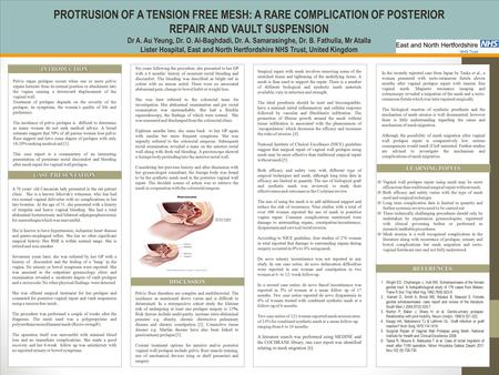 TEMPLATE DESIGN © 2008 www.PosterPresentations.com PROTRUSION OF A TENSION FREE MESH: A RARE COMPLICATION OF POSTERIOR REPAIR AND VAULT SUSPENSION Dr A.