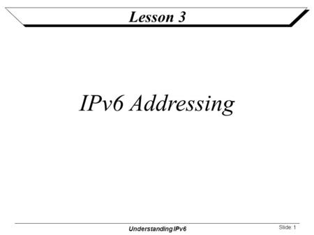 Lesson 3 IPv6 Addressing.