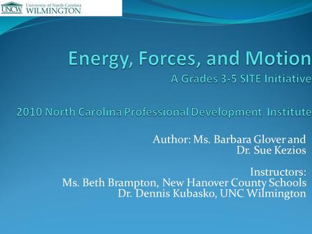 Author: Ms. Barbara Glover and Dr. Sue Kezios Instructors: Ms. Beth Brampton, New Hanover County Schools Dr. Dennis Kubasko, UNC Wilmington.