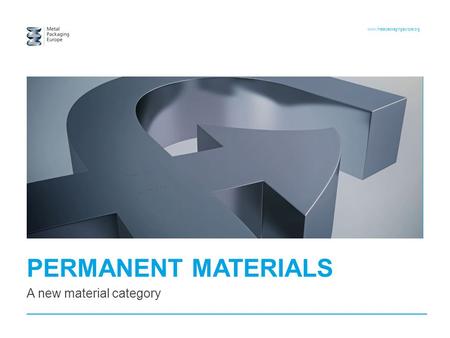 Www.metalpackagingeurope.org PERMANENT MATERIALS A new material category.