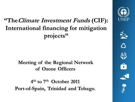 Meeting of the Regional Network of Ozone Officers 4 th to 7 th October 2011 Port-of-Spain, Trinidad and Tobago Port-of-Spain, Trinidad and Tobago. “TheClimate.