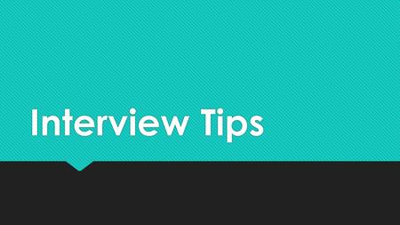 Interview Tips. Before the Interview  Find out as much as you can:  Will the interview by one-on-one or a committee?  If it’s a committee, how many.