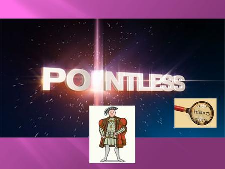 Pointless Rules 100 people surveyed You have to find a correct answer that the fewest people said If you get an incorrect answer, you score the maximum.