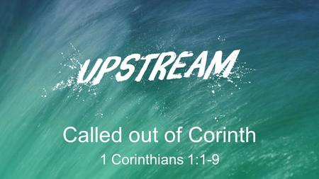 Called out of Corinth 1 Corinthians 1:1-9. Called out of Corinth ① Religious pluralism alone was valid.