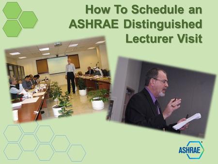 How To Schedule an ASHRAE Distinguished Lecturer Visit.