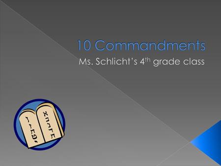 ?  2 tables or tablets  They were given from God to Moses  They were instructions for the people  10 total commandments › Separated into 2 tables.