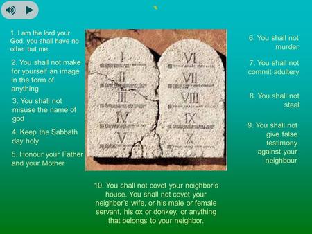 ` 1. I am the lord your God, you shall have no other but me 2. You shall not make for yourself an image in the form of anything 3. You shall not misuse.