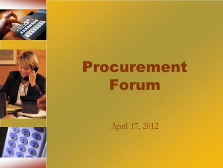 Procurement Forum April 17, 2012. Objectives Provide a forum for learning and knowledge sharing Increase interaction between OSP & the agencies Improve.