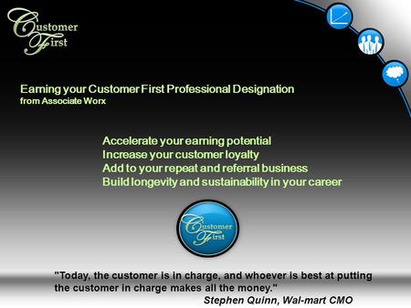 Earning your Customer First Professional Designation from Associate Worx Accelerate your earning potential Increase your customer loyalty Add to your repeat.