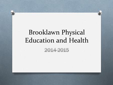 Brooklawn Physical Education and Health. Brooklawn Physcal Education and Health Staff OMOMr. Wilbur: Lead Teacher OMOMr. DiGiacomo OMOMs. Fiore OMOMr.