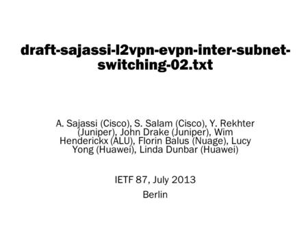 Copyright © 2004 Juniper Networks, Inc. Proprietary and Confidentialwww.juniper.net 1 draft-sajassi-l2vpn-evpn-inter-subnet- switching-02.txt A. Sajassi.