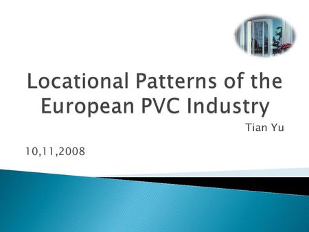 Tian Yu 10,11,2008. Thesis topic Logistics Knowledge Research for Plastics Technology Programme Location: Finland-- Europe Plastics Industry Development.